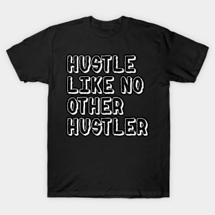 Hustle Like No Other Hustler T-Shirt